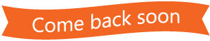 Come back soon